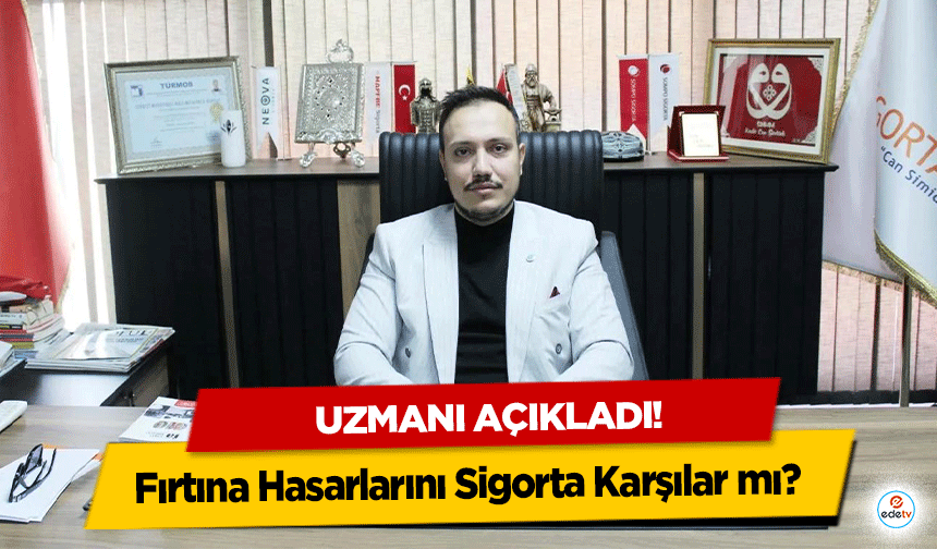 Fırtına Hasarlarını Sigorta Karşılar mı? Uzmanı açıkladı!