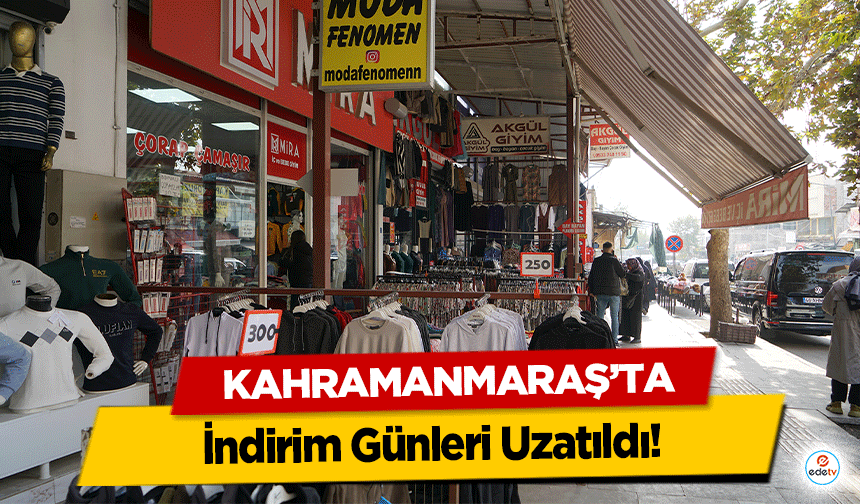 Kahramanmaraş’ta İndirim Günleri Uzatıldı!