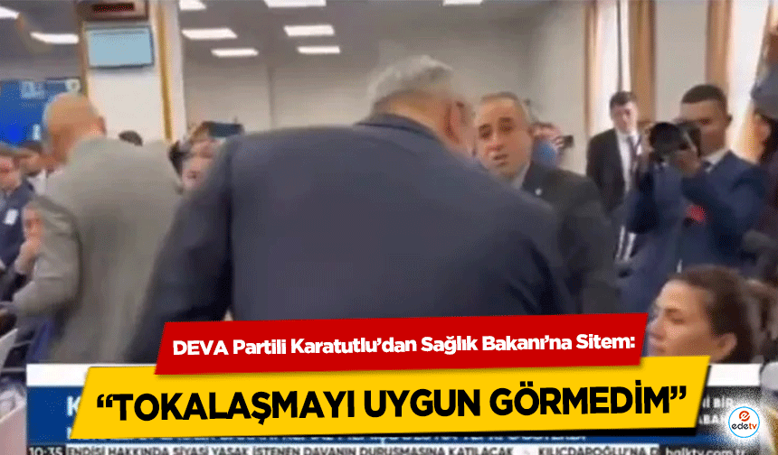 DEVA Partili Karatutlu’dan Sağlık Bakanı’na Sitem: “Tokalaşmayı Uygun Görmedim”