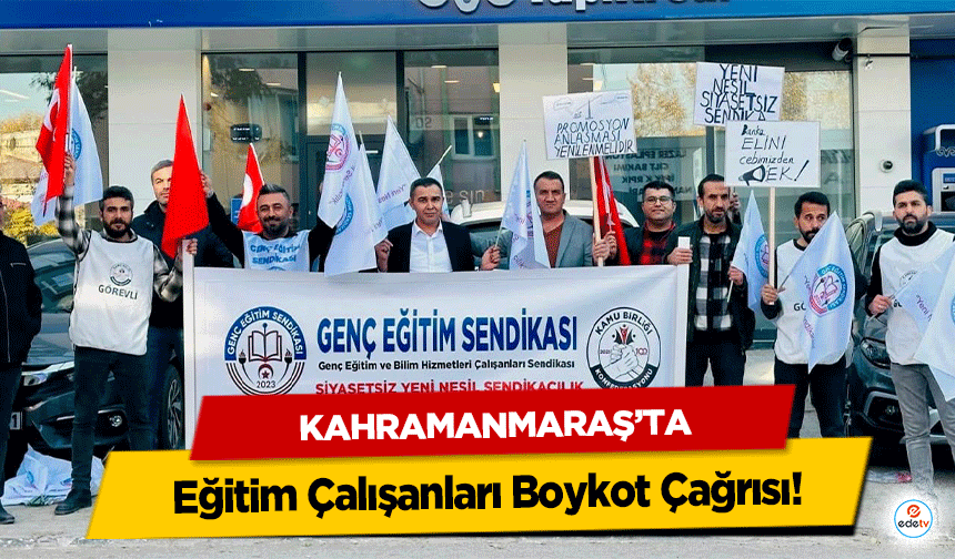 Kahramanmaraş’ta Eğitim Çalışanları Boykot Çağrısı!