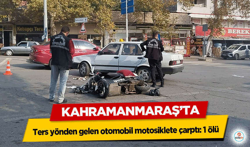 Ters yönden gelen otomobil motosiklete çarptı: 1 ölü