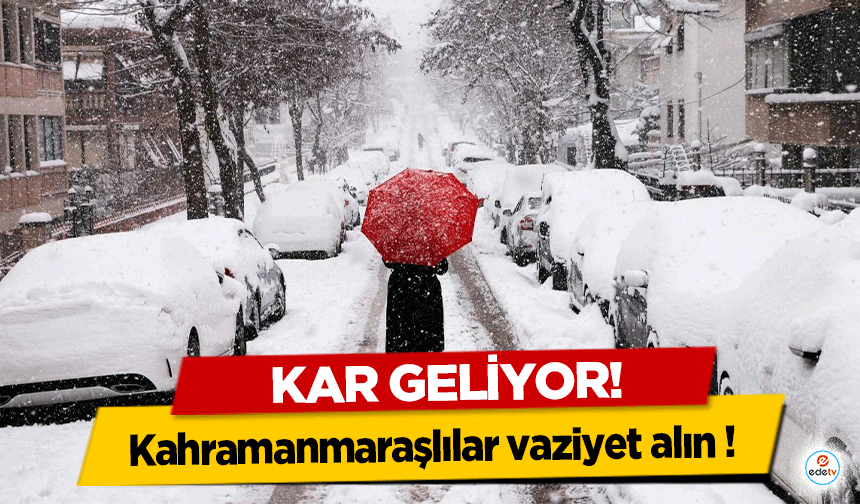 Kahramanmaraşlılar vaziyet alın kar geliyor!