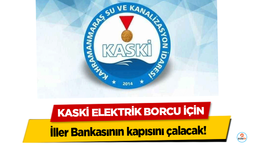 KASKİ Elektrik Borcu İçin İller Bankasının kapısını çalacak!