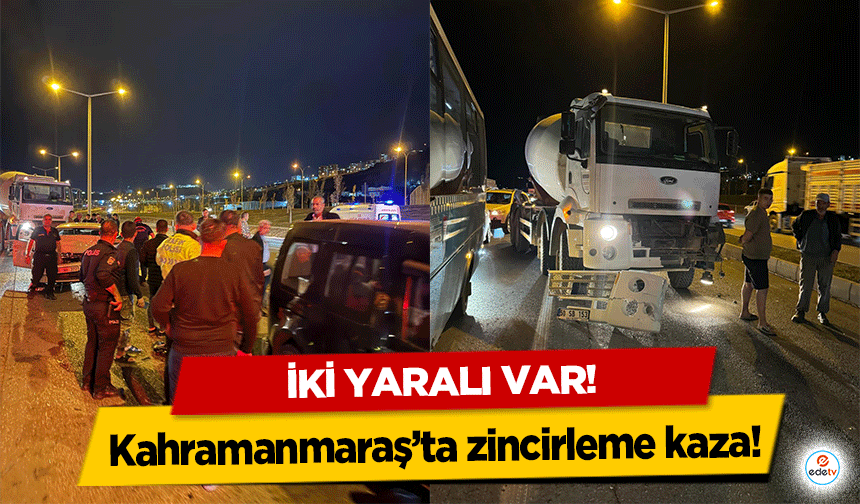 Kahramanmaraş’ta zincirleme kaza! 2 yaralı