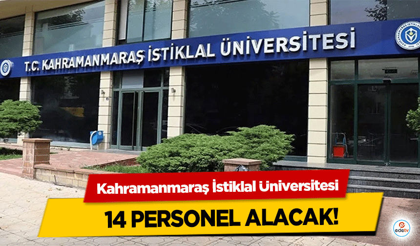 Kahramanmaraş İstiklal Üniversitesi 14 personel alacak!