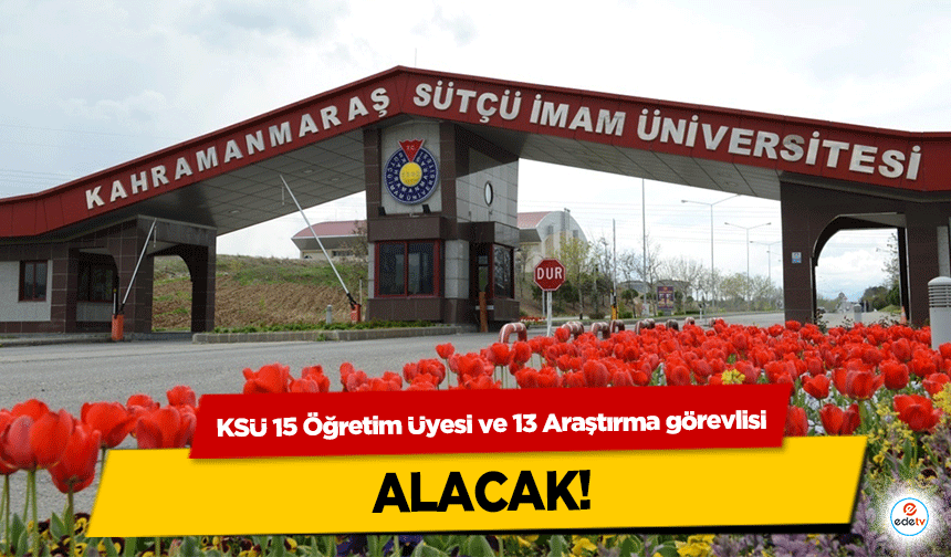 KSÜ 15 Öğretim Üyesi ve 13 Araştırma görevlisi alacak!