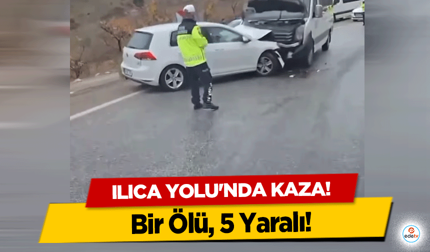 Ilıca Yolu'nda kaza! Bir Ölü 5 Yaralı