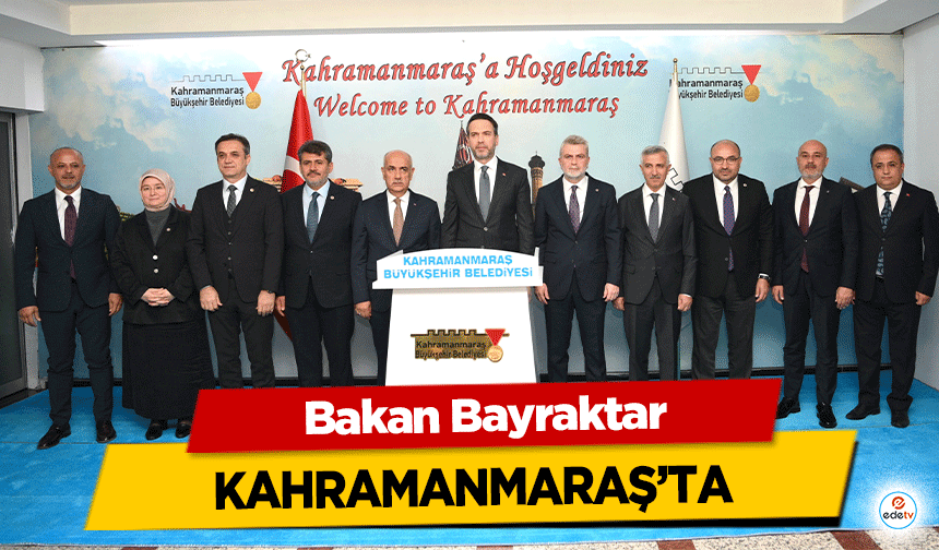 Bakan Bayraktar Kahramanmaraş’ta!