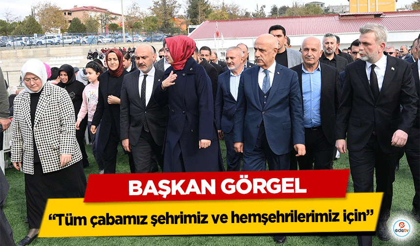 Başkan Görgel: “Tüm çabamız şehrimiz ve hemşehrilerimiz için”