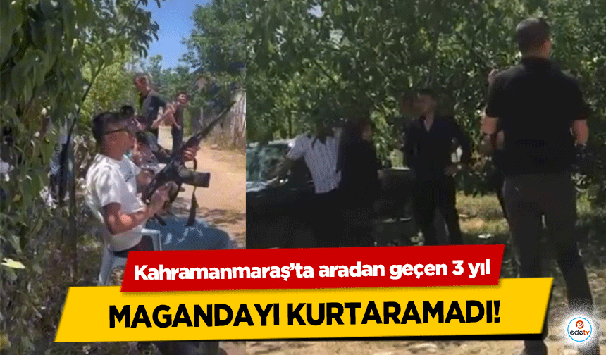 Kahramanmaraş’ta aradan geçen 3 yıl magandayı kurtaramadı!