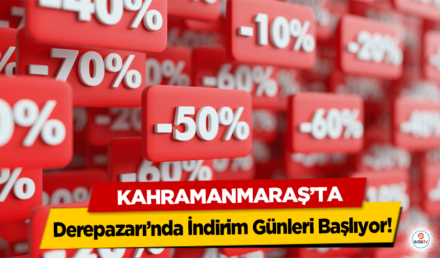 Kahramanmaraş’ta Derepazarı İndirim Günleri Başlıyor!