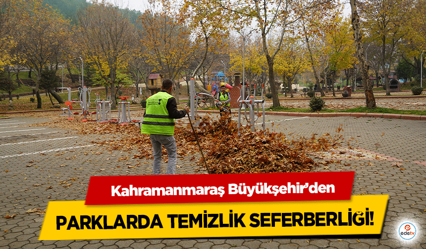 Kahramanmaraş Büyükşehir’den parklarda temizlik seferberliği!