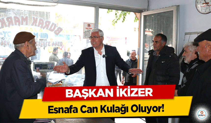 Başkan İkizer Esnafa Can Kulağı Oluyor!