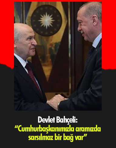 Devlet Bahçeli: Cumhurbaşkanımızla aramızda sarsılmaz bir bağ var