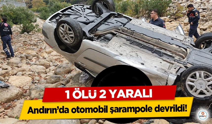 Andırın’da otomobil şarampole devrildi: 1 ölü 2 yaralı