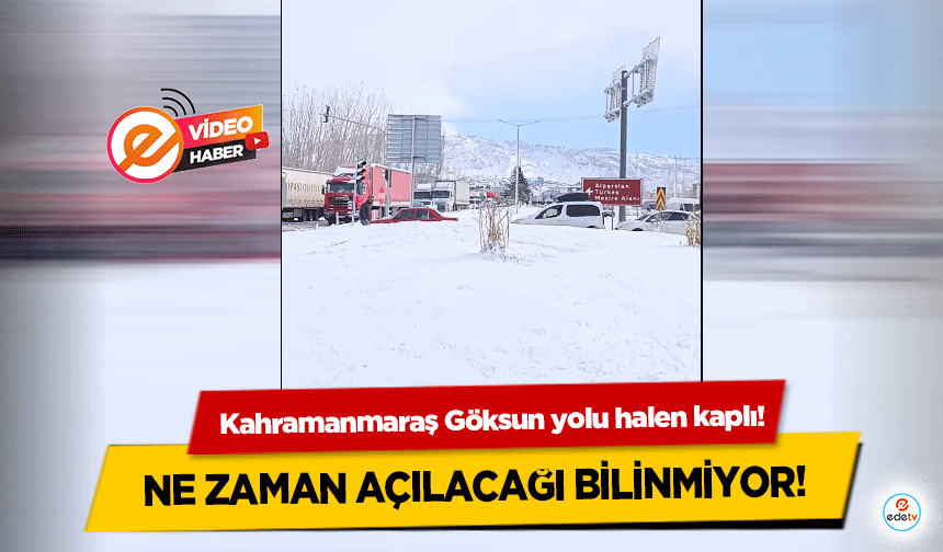 Kahramanmaraş Göksun yolu halen kapalı! Ne zaman açılacağı da bilinmiyor!