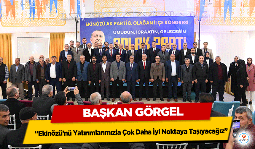 Başkan Görgel; “Ekinözü’nü Yatırımlarımızla Çok Daha İyi Noktaya Taşıyacağız”