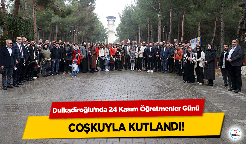 Dulkadiroğlu’nda 24 Kasım Öğretmenler Günü coşkuyla kutlandı!