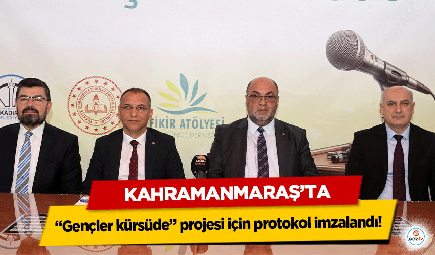 Kahramanmaraş’ta “Gençler kürsüde” projesi için protokol imzalandı!