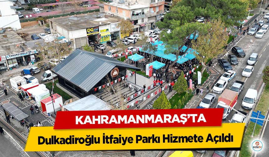 Dulkadiroğlu İtfaiye Parkı Hizmete Açıldı