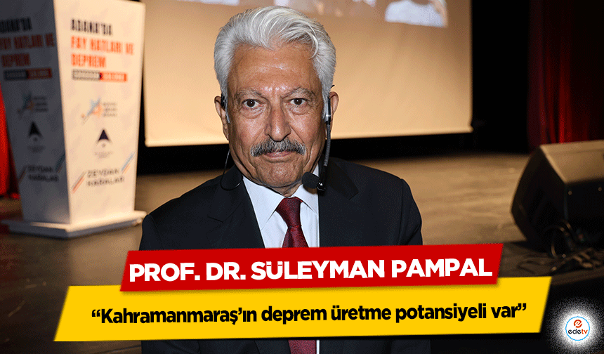 Prof. Dr. Süleyman Pampal “Kahramanmaraş’ın deprem üretme potansiyeli var”