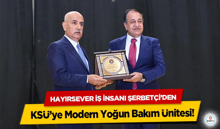 Hayırsever İş İnsanı Şerbetçi’den KSÜ’ye Modern Yoğun Bakım Ünitesi!