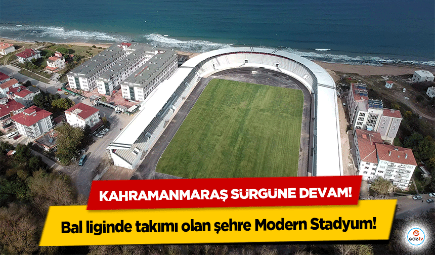 Bal liginde takımı olan şehre Modern Stadyum, Kahramanmaraş’a halı saha!