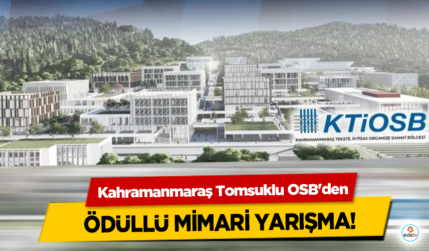 Kahramanmaraş Tomsuklu OSB'den ödüllü mimari yarışma!