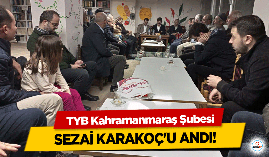 TYB Kahramanmaraş Şubesi, Sezai Karakoç'u andı!