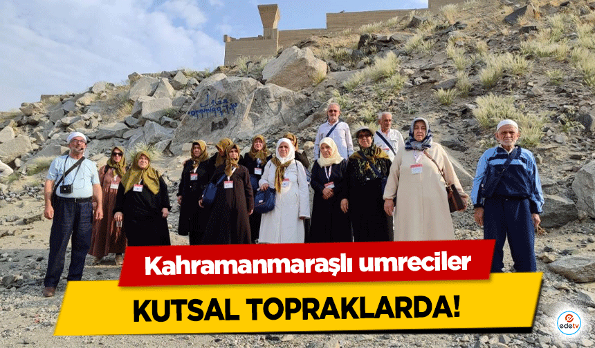 Kahramanmaraşlı umreciler kutsal topraklarda!