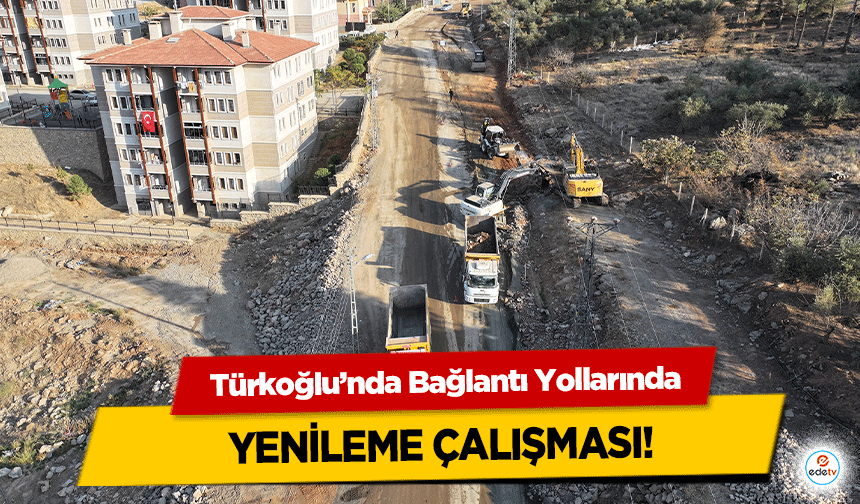 Türkoğlu’nda Bağlantı Yollarında yenileme çalışması!