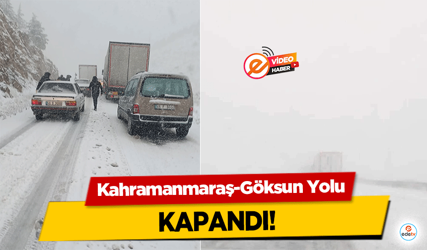 Kahramanmaraş-Göksun Yolu Kapandı!