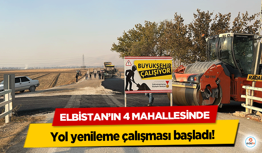 Elbistan’ın 4 Mahallesinde yol yenileme çalışması başladı!