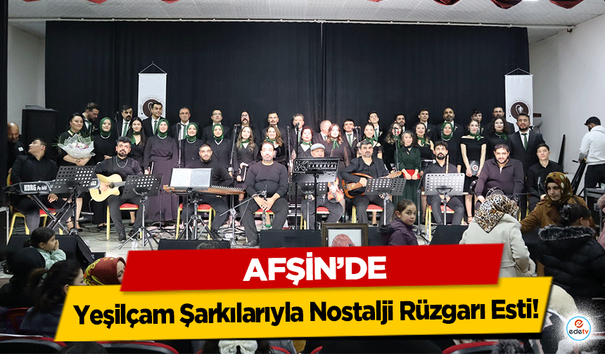 Afşin’de Yeşilçam Şarkılarıyla Nostalji Rüzgarı Esti!