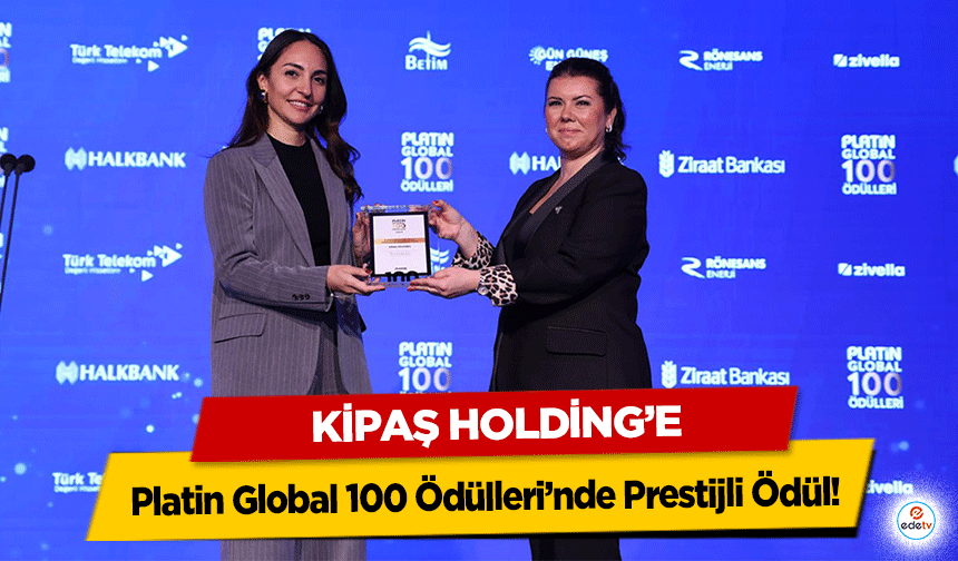 Kipaş Holding’e Platin Global 100 Ödülleri’nde Prestijli Ödül!