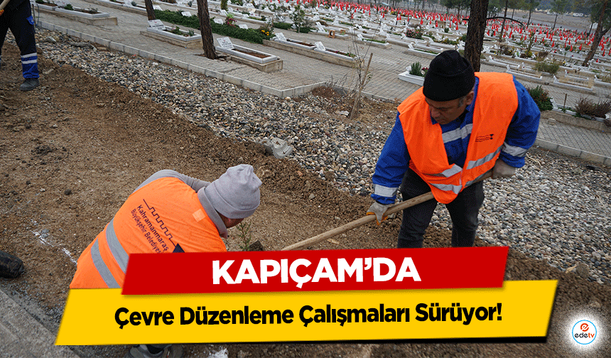 Kapıçam’da Çevre Düzenleme Çalışmaları Sürüyor!