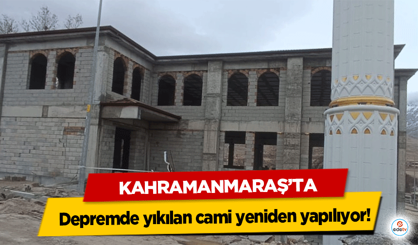 Depremde yıkılan cami yeniden yapılıyor!