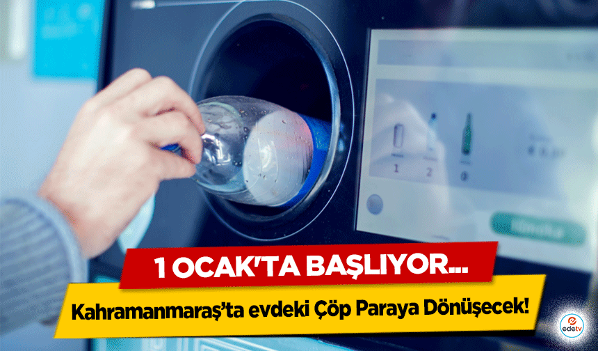 Kahramanmaraş’ta evdeki Çöp Paraya Dönüşecek! 1 Ocak’ta başlıyor...