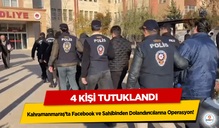 Kahramanmaraş’ta Facebook ve Sahibinden Dolandırıcılarına Operasyon! 4 kişi tutuklandı