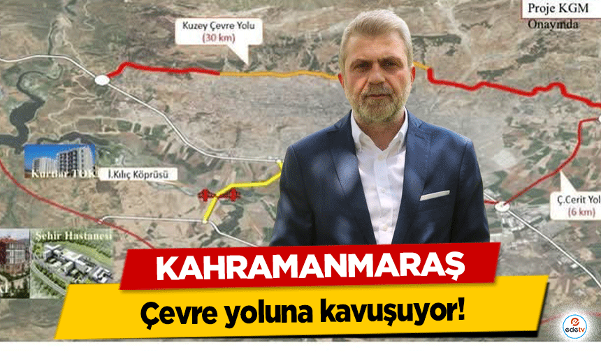 Kahramanmaraş çevre yoluna kavuşuyor!