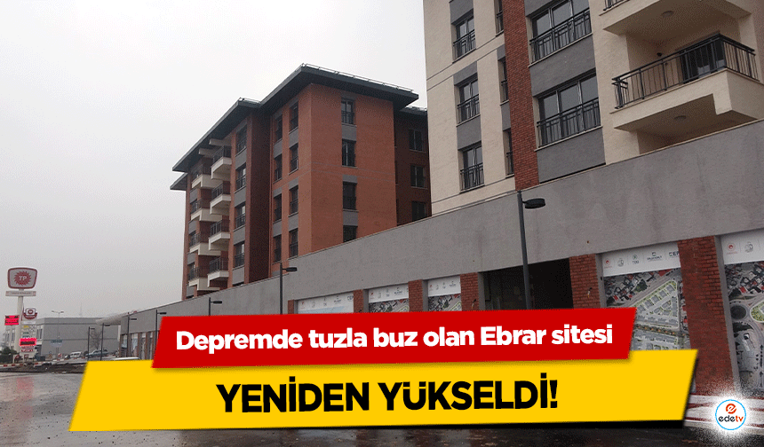 Depremde tuzla buz olan Ebrar sitesi yeniden yükseldi!