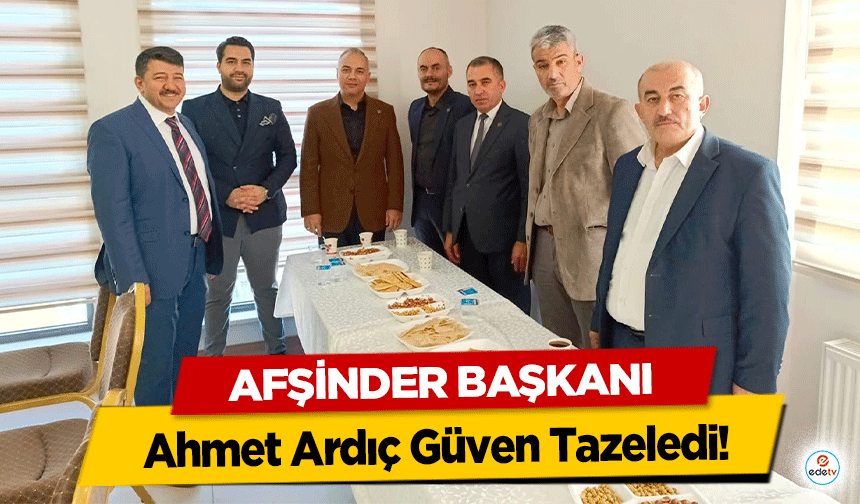 Afşinder Başkanı Ahmet Ardıç güven tazeledi