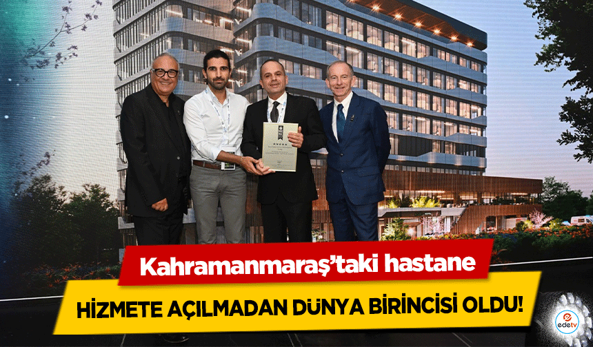 Kahramanmaraş’taki hastane hizmete açılmadan dünya birincisi oldu!