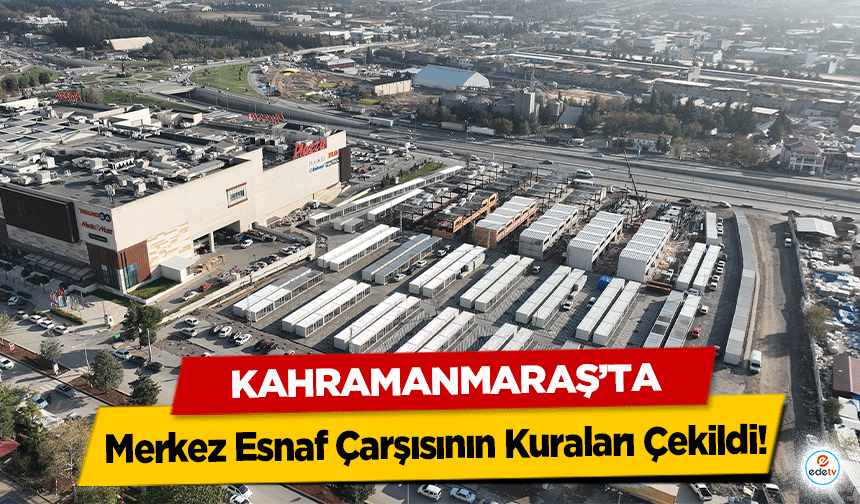 Kahramanmaraş’ta Merkez Esnaf Çarşısının Kuraları Çekildi!