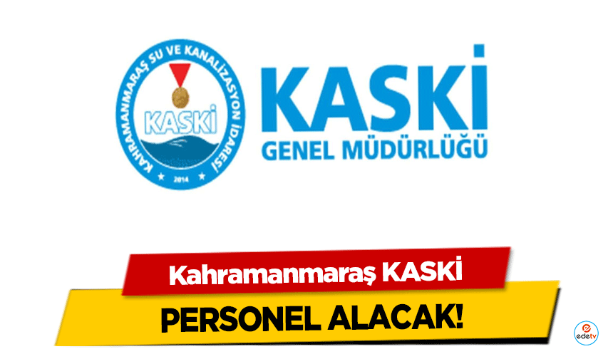 Kahramanmaraş KASKİ personel alacak!