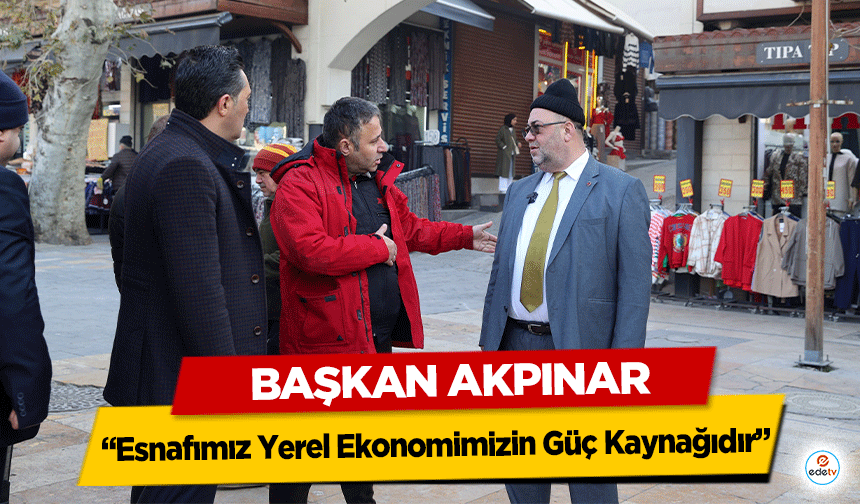 Başkan Akpınar, “Esnafımız Yerel Ekonomimizin Güç Kaynağıdır”