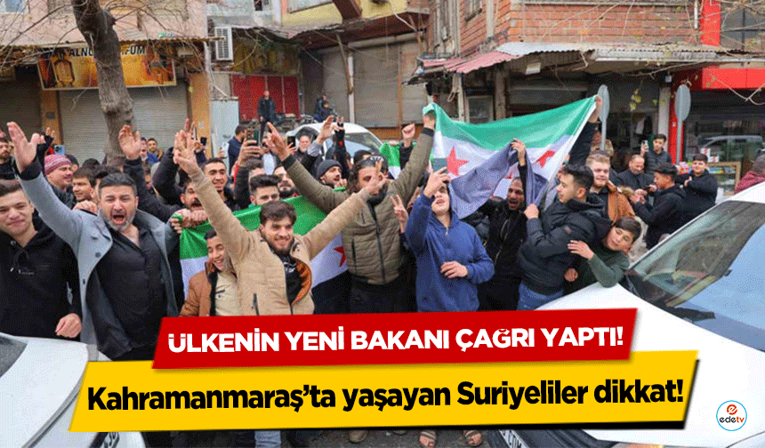 Kahramanmaraş’ta yaşayan Suriyeliler dikkat! Ülkenin yeni bakanı çağrı yaptı!