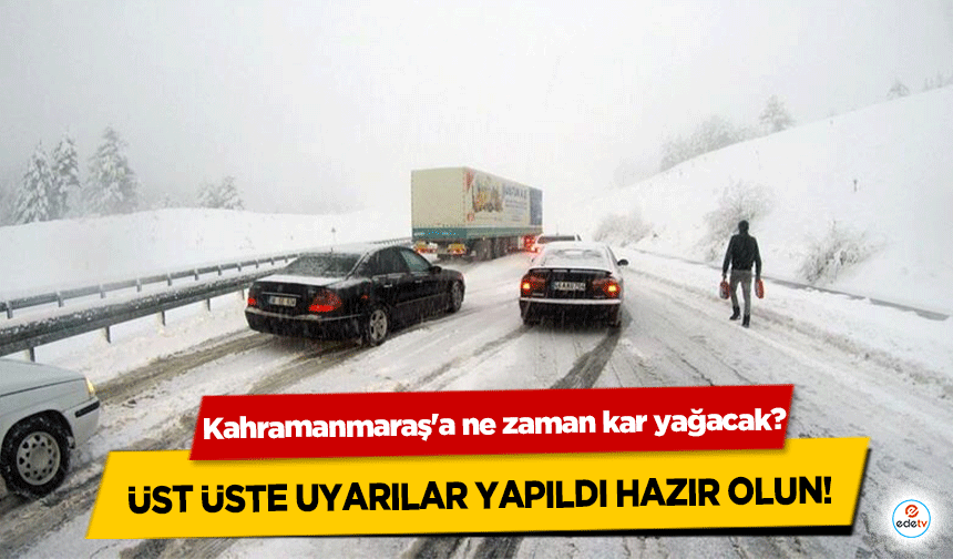 Kahramanmaraş'a ne zaman kar yağacak? Üst üste uyarılar yapıldı hazır olun!