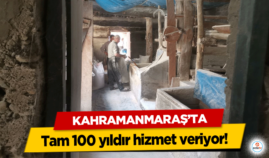 Kahramanmaraş’ta tam 100 yıldır hizmet veriyor!