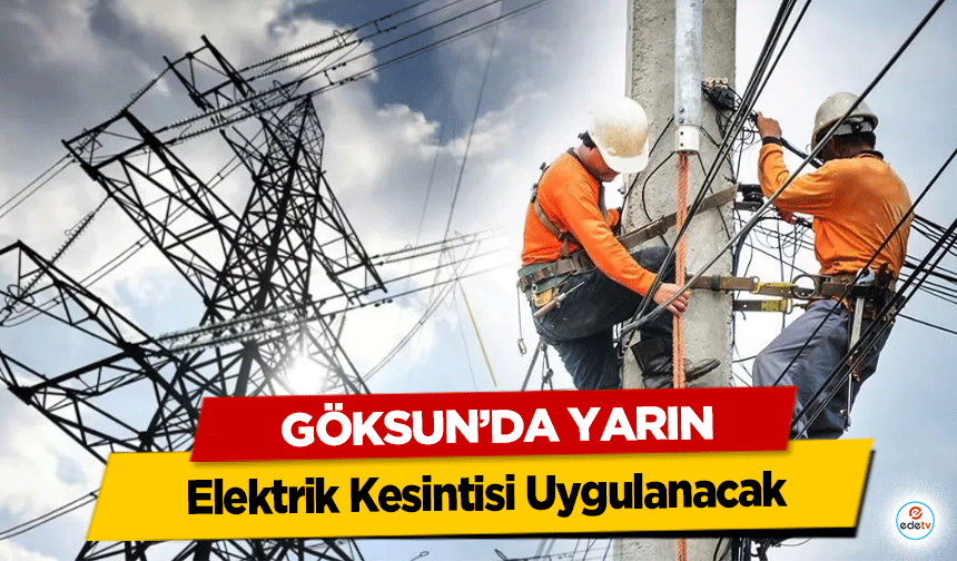 Göksun’da Yarın Elektrik Kesintisi Uygulanacak